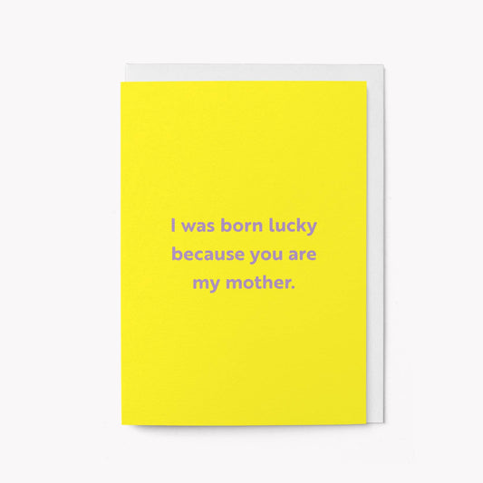 I was born lucky - Mother's Day Card: Biodegradable Cello